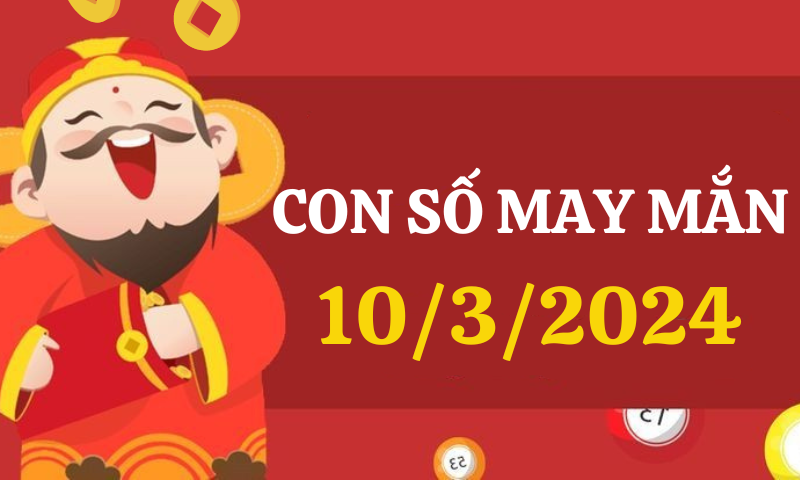 Con số may mắn hôm nay 10/3/2024 theo 12 con giáp: Chọn số đẹp theo từng tuổi 