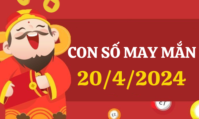 Con số may mắn hôm nay 20/4/2024 theo 12 con giáp: Chọn số đẹp theo từng tuổi 