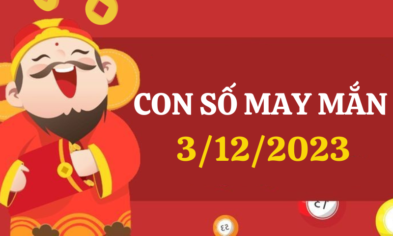 Con số may mắn hôm nay 3/12/2023 theo 12 con giáp, những số đại cát theo tuổi của bạn