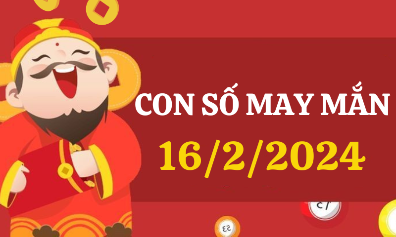 Con số may mắn hôm nay 16/2/2024 theo 12 con giáp: Chọn số đẹp theo từng tuổi 